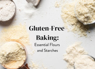 Gluten-Free Baking: Essential Flours and Starches Gluten-Free Baking: Essential Flours and Starches